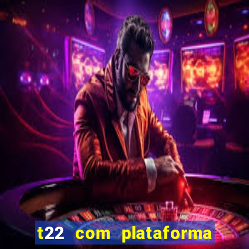 t22 com plataforma de jogos